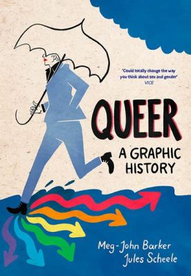  「Queer: A Graphic History」: 壮麗なビジュアルと率直な物語が織りなす、LGBTQ+の歴史の旅